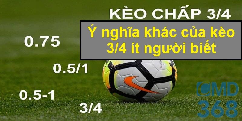 Ý nghĩa khác của kèo 3/4 ít người biết